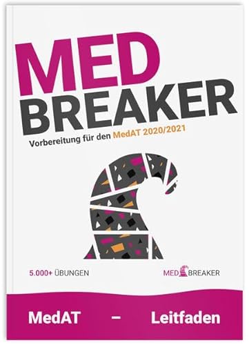 Med-Breaker | MedAT 2020, Medizin Aufnahmetest Österreich: Leitfaden, Vorbereitung, 5.000+ Aufgaben von MedAT-Platz 1 und Platz 2 AbsolventInnen (KFF-Übungsbuch)
