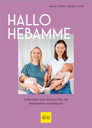 Hallo Hebamme: Liebevoller und ehrlicher Rat für Wochenbett und Babyzeit (GU Baby)